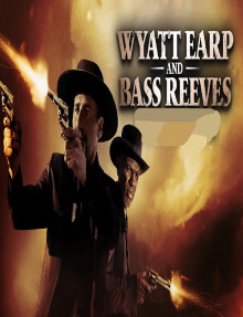 Wyatt Earp and Bass Reeves / Уайът Ърп и Бас Рийвс (2023)